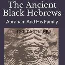 The Ancient Black Hebrews: Abraham and His Family Audiobook
