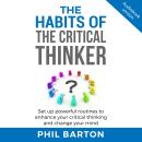 THE HABITS OF THE CRITICAL THINKER: Set Up Powerful Routines To Enhance Your Critical Thinking And C Audiobook