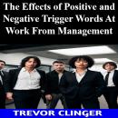 The Effects of Positive and Negative Trigger Words At Work From Management Audiobook