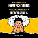 Finding Genius: Homeschooling: Nurture Your Child's Hidden Genius Audiobook