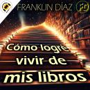 [Spanish] - Cómo logré vivir de mis libros Audiobook