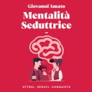 [Italian] - Mentalità Seduttrice: Atrai, Seduci, Conquista Audiobook