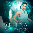 Selena: Wolf Moon: Romantic Paranormal Witches and Shifters Suspense Audiobook