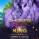 Chosen By the Alien King Audiobook
