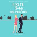 Kiss Me, Baby, One More Time: A Sweet Romantic Comedy Audiobook