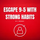 Escape 9 to 5 with strong habits Audiobook