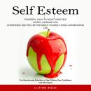 Self Esteem: Powerful Ways to Boost Your Self Worth, Increase You Confidence and Feel Better About Y Audiobook