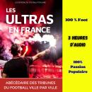 [French] - LES ULTRAS EN FRANCE: Abécédaire des tribunes du football ville par ville Audiobook