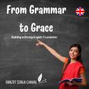 From Grammar to Grace: Building a Strong English Foundation Audiobook