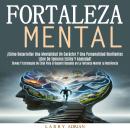 [Spanish] - Fortaleza Mental: ¡Cómo Desarrollar Una Mentalidad Un Carácter Y Una Personalidad Resili Audiobook