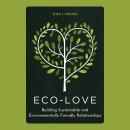 Eco-Love: Building Sustainable and Environmentally Friendly Relationships Audiobook