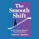 The Smooth Shift: Insider Tips for Effective Career Transitions Audiobook