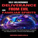 Self-Deliverance, Deliverance From Evil And Familiar Spirits: 110 Inner Healing And Deliverance Pray Audiobook