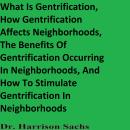 What Is Gentrification, How Gentrification Affects Neighborhoods, The Benefits Of Gentrification Occ Audiobook