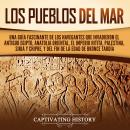 [Spanish] - Los pueblos del mar: Una guía fascinante de los navegantes que invadieron el antiguo Egi Audiobook