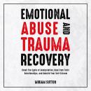 Emotional Abuse and Trauma Recovery: Break The Cycle of Manipulation, Heal From Toxic Relationships, Audiobook