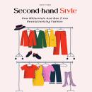 Second-hand Style: How Millennials And Gen Z Are Revolutionizing Fashion Audiobook