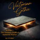 Victorian Gothic Volume 1: The Uncanny Death Of Katherine Kramer Audiobook