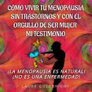 [Spanish] - Cómo Vivir Tu Menopausia Sin Trastornos Y Con El Orgullo De Ser Mujer: Mi Testimonio: ¡L Audiobook