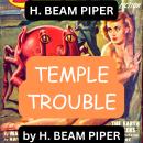 H. Beam Piper: Temple Trouble: Miracles to order was a fine way for the paratimers to get mining concessions—but Nature can sometimes pull counter-miracles. And so can men, for that matter... Audiobook