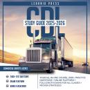 CDL Study Guide 2025-2026: Your All-In-One Course, 2000+ Practice Questions + Online Platform + Full Audiobook