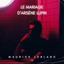 [French] - Le Mariage d'Arsène Lupin Audiobook