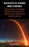 Mach 5 and Beyond: Hypersonic Warfare, Missile Technology and Global Strategic Implications Audiobook