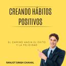 [Spanish] - Creando Hábitos Positivos: El Camino hacia el Éxito y la Felicidad Audiobook
