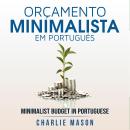 [Portuguese] - Orçamento Minimalista Em português/ Minimalist Budget In Portuguese: Estratégias Simp Audiobook