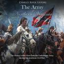 The Army of Northern Virginia: The History of the Most Famous Confederate Army during the American C Audiobook