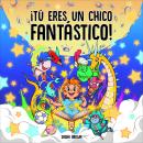 [Spanish] - Tú Eres un Chico Fantástico: 11 historias inspiradoras para dormir que enseñan a los niñ Audiobook