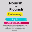 Nourish to Flourish: Reclaiming Joy in Eating and Life: A Holistic Journey Through Mindful Eating ,S Audiobook