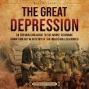 The Great Depression: An Enthralling Guide to the Worst Economic Downturn in the History of the Indu Audiobook