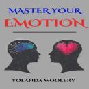 MASTER YOUR EMOTION: A Journey to Emotional Mastery and Lasting Well-Being (2023 Guide for Beginners Audiobook