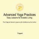 Advanced Yoga Practices - Easy Lessons for Ecstatic Living Audiobook