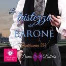 [Italian] - La tristezza del Barone: Il primo amore non si scorda mai Audiobook
