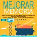 [Spanish] - Mejorar Memoria: Consejos Practicos Para Mantener Mejorar La Memoria Para Adultos Y Adul Audiobook