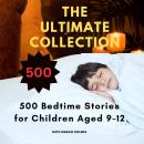 The Ultimate Collection: 500 Bedtime Stories for Children Aged 9–12 Audiobook