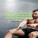How to Naturally Increase Human Growth Hormone (HGH) Audiobook