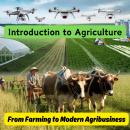 Introduction to Agriculture: From Farming to Modern Agribusiness Audiobook