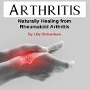 Arthritis: Naturally Healing from Rheumatoid Arthritis Audiobook