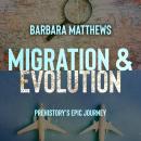 Migration & Evolution, Prehistory's Epic Journey: Waves of Humanity, A Comprehensive History of Huma Audiobook