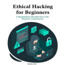 Ethical Hacking  for Beginners: Comprehensive Introduction to the  World of Cybersecurity Audiobook