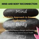 Cover of Mind and Body Reconnection A Holistic Approach to Erectile Dysfunction: Integrating Medical, Lifestyle, and Emotional Strategies for Optimal Sexual Health