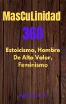 [Spanish] - Masculinidad 360     Estoicismo, Hombre Alto Valor y  Feminismo Audiobook