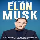 Elon Musk: A Biography of an Entrepreneur and Innovator Audiobook