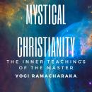 Mystical Christianity: The Inner Teachings of the Master Audiobook