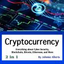 Cryptocurrency: Everything about Cyber Security, Blockchain, Bitcoin, Ethereum, and More (2 in 1) Audiobook