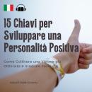 [Italian] - 15 Chiavi per Sviluppare una Personalità Positiva: Come Coltivare una Visione più Ottimi Audiobook