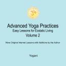 Advanced Yoga Practices - Easy Lessons for Ecstatic Living, Volume 2 Audiobook